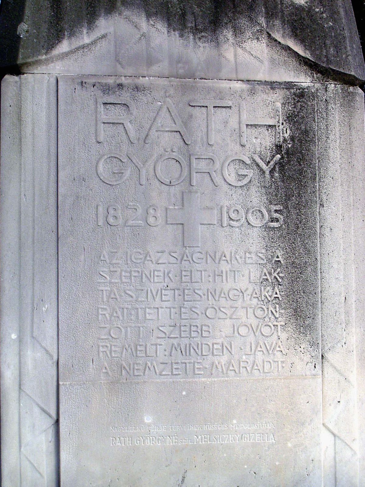 Rath Gyorgy/ He lived for truth and beauty/ Faith dwelled in his heart/ He had a strength of will/ He acted and shared/ He hoped for a bette