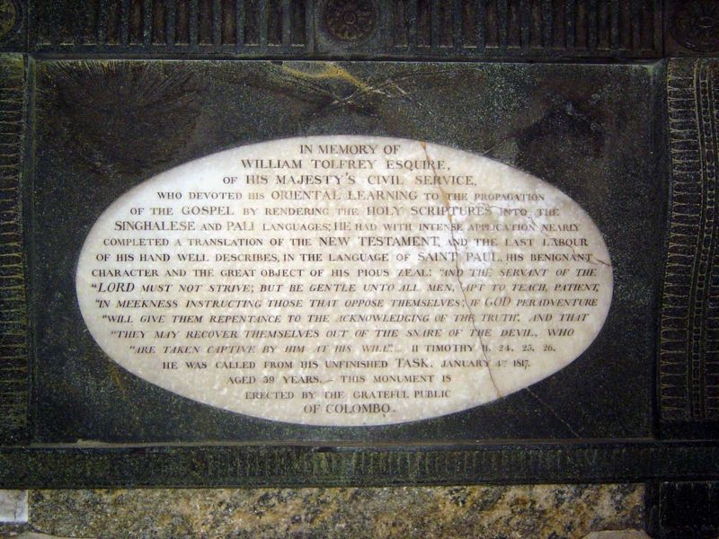 "In Memory of William Tolfrey, Esq., of His Majesty's Civil Service, who devoted his oriental learning to the propagation of the Gospel by r